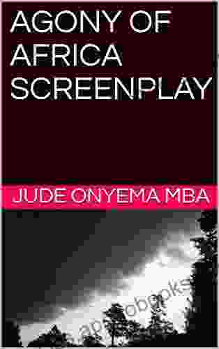 AGONY OF AFRICA SCREENPLAY JUDE ONYEMA MBA