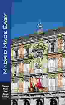 Madrid Made Easy: Sights Walks Dining Hotels And More Includes An Excursion To Toledo (Europe Made Easy Travel Guides) (Europe Made Easy Travel Guides To Spain)