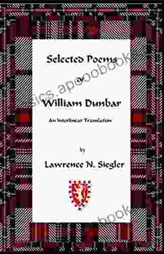 Selected Poems Of William Dunbar: An Interlinear Translation