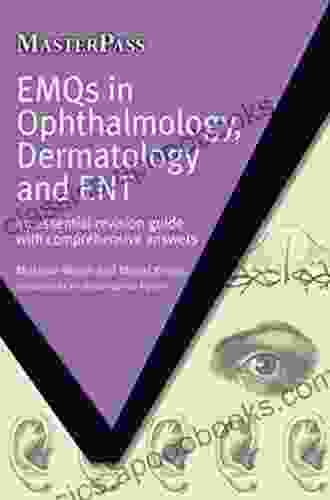 EMQs In Ophthalmology Dermatology And ENT: An Essential Revision Guide With Comprehensive Answers (MasterPass)