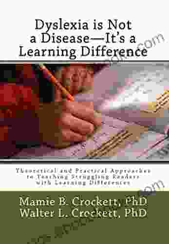 Dyslexia Is Not A Disease It S A Learning Difference: Theoretical And Practical Approaches To Teaching Struggling Readers With Learning Differences