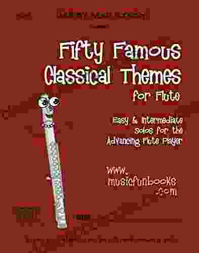 Fifty Famous Classical Themes For Flute: Easy Intermediate Solos For The Advancing Flute Player