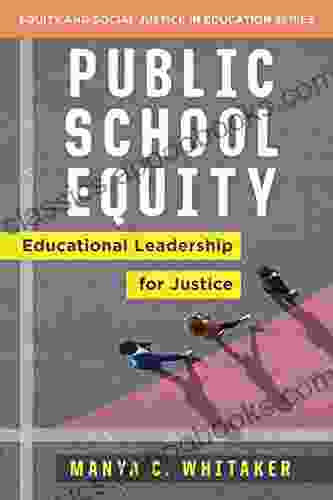 Public School Equity: Educational Leadership For Justice (Equity And Social Justice In Education)