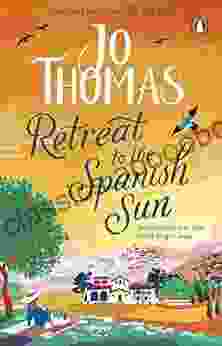 Retreat To The Spanish Sun: Fall In Love With The Perfect Escapist Romance From The Author