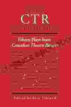 The CTR Anthology: Fifteen Plays From Canadian Theatre Review: Fifteen Plays From The Canadian Theatre Review (Heritage)