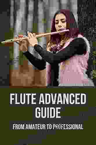 Flute Advanced Guide: From Amateur To Professional