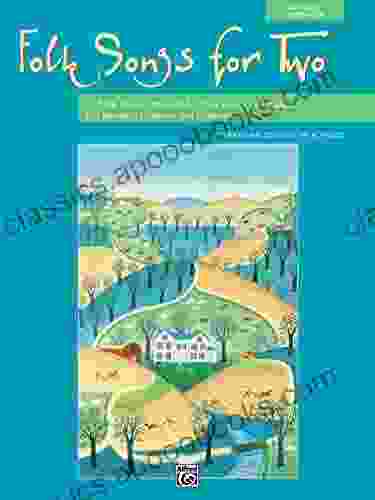 Folk Songs For Two (Any Voice Combination): 11 Folk Songs Arranged For Two Voices And Piano For Recitals Concerts And Contests (For Two Series)