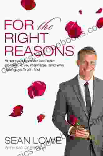 For The Right Reasons: America S Favorite Bachelor On Faith Love Marriage And Why Nice Guys Finish First