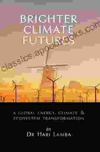 BRIGHTER CLIMATE FUTURES: A Global Energy Climate Ecosystem Transformation