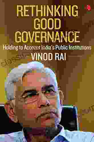 RETHINKING GOOD GOVERNANCE: Holding To Account India S Public Institutions