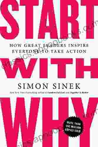 Start With Why: How Great Leaders Inspire Everyone To Take Action