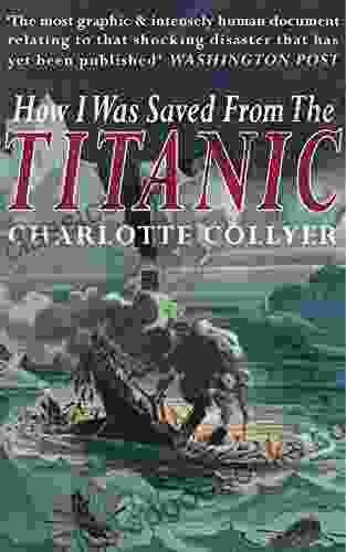 How I Was Saved From The Titanic The Semi Monthly Magazine Section May 1912 A Survivor Of The Most Dramatic Maritime Disaster In The World S History Exclusively To Readers Of The Semi Monthly