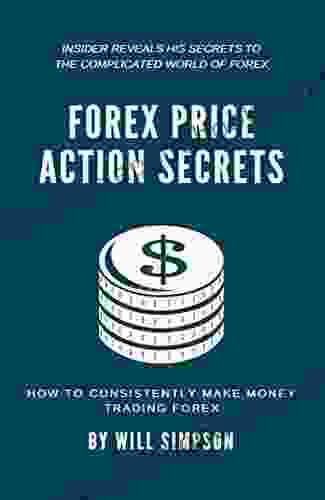 Forex Price Action Secrets: How to Consistently Make Money Trading Forex