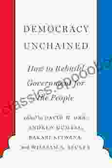 Democracy Unchained: How to Rebuild Government for the People