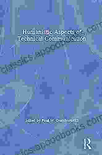 Humanistic Aspects Of Technical Communication (Baywood S Technical Communications Series)