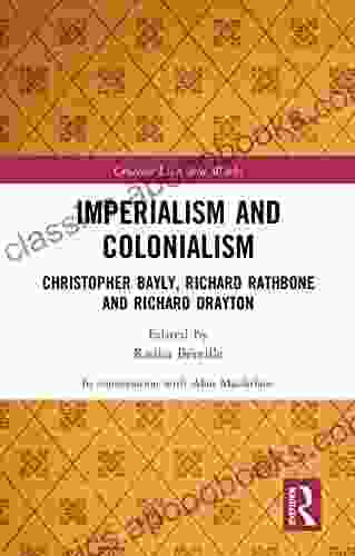 Imperialism and Colonialism: Christopher Bayly Richard Rathbone and Richard Drayton