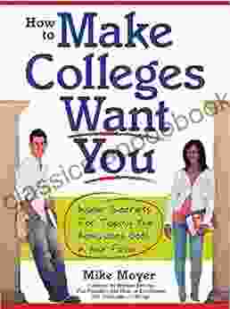 How to Make Colleges Want You: Insider Secrets for Tipping the Admissions Odds in Your Favor