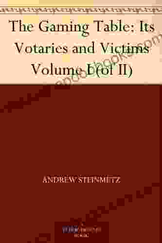 The Gaming Table: Its Votaries And Victims Volume I (of II)