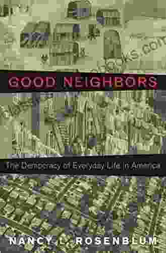 Good Neighbors: The Democracy Of Everyday Life In America