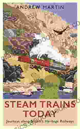 Steam Trains Today: Journeys Along Britain s Heritage Railways