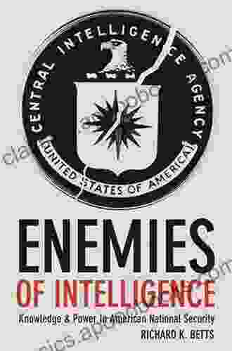 Enemies Of Intelligence: Knowledge And Power In American National Security