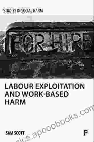 Labour Exploitation And Work Based Harm (Studies In Social Harm)