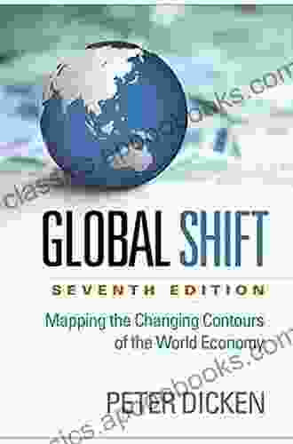 Global Shift Seventh Edition: Mapping The Changing Contours Of The World Economy