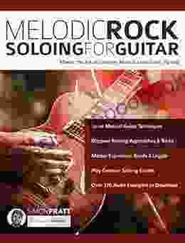 Melodic Rock Soloing for Guitar: Master the Art of Creative Musical Lead Guitar Playing (Learn How to Play Rock Guitar)