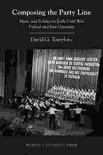 Composing the Party Line: Music and Politics in Early Cold War Poland and East Germany (Central European Studies)