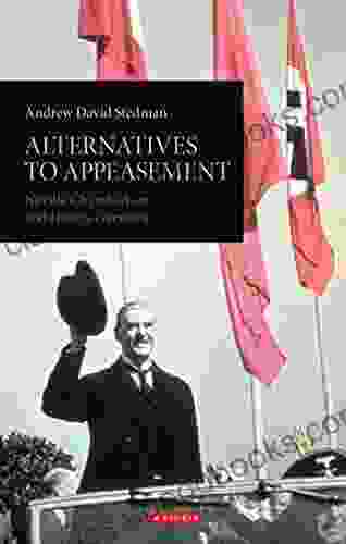 Alternatives To Appeasement: Neville Chamberlain And Hitler S Germany