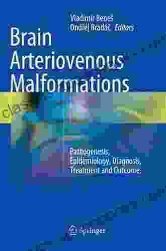 Brain Arteriovenous Malformations: Pathogenesis Epidemiology Diagnosis Treatment And Outcome