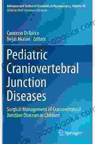 Pediatric Craniovertebral Junction Diseases: Surgical Management Of Craniovertebral Junction Diseases In Children (Advances And Technical Standards In Neurosurgery 40)