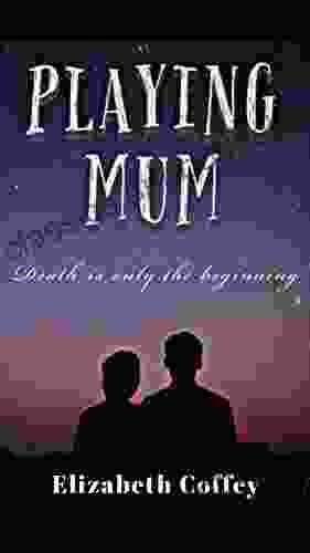 PLAYING MUM: Death Is Only The Beginning