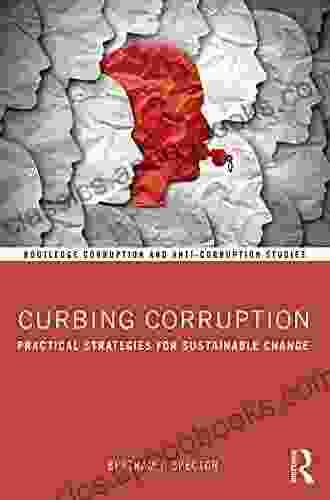 Curbing Corruption: Practical Strategies For Sustainable Change (Routledge Corruption And Anti Corruption Studies)