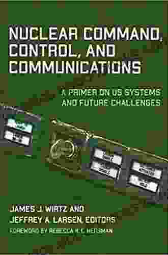 Nuclear Command Control and Communications: A Primer on US Systems and Future Challenges