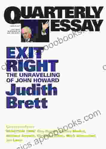 Quarterly Essay 28 Exit Right: The Unravelling Of John Howard