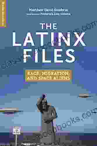 The Latinx Files: Race Migration And Space Aliens (Global Media And Race)