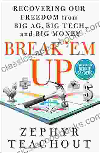 Break Em Up: Recovering Our Freedom From Big Ag Big Tech And Big Money