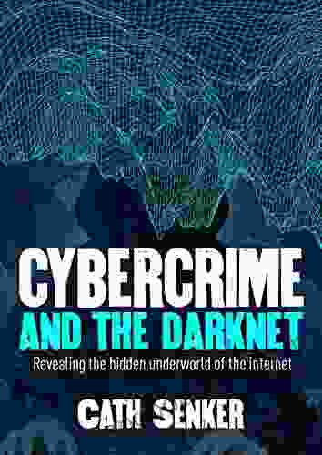 Cybercrime And The Darknet: Revealing The Hidden Underworld Of The Internet