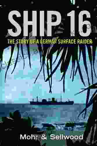 Ship 16: The Story of a German Surface Raider