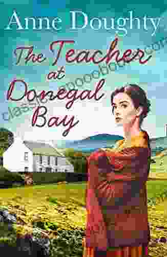 The Teacher At Donegal Bay: A Stunning Irish Saga About Love Family And Overcoming The Odds