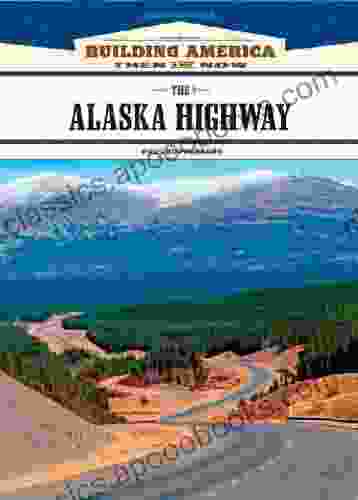 The Alaska Highway (Building America: Then And Now)