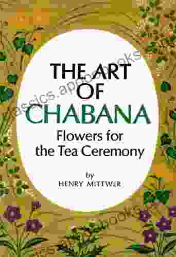 Art Of Chabana: Flowers For The Tea Ceremony