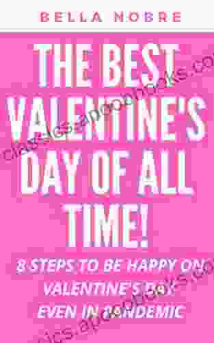 THE BEST VALENTINE S DAY OF ALL TIME : 8 STEPS TO BE HAPPY ON VALENTINE S DAY EVEN IN PANDEMIC