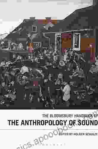 The Bloomsbury Handbook Of The Anthropology Of Sound (Bloomsbury Handbooks)