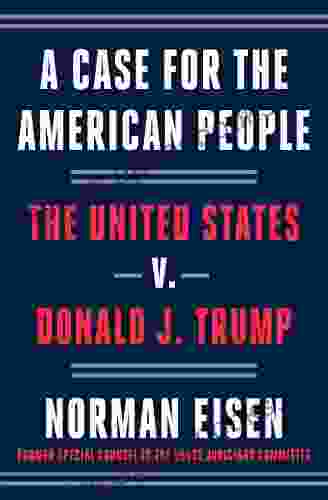 A Case for the American People: The United States v Donald J Trump