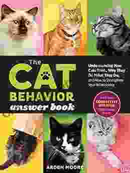 The Cat Behavior Answer 2nd Edition: Understanding How Cats Think Why They Do What They Do and How to Strengthen Our Relationships with Them