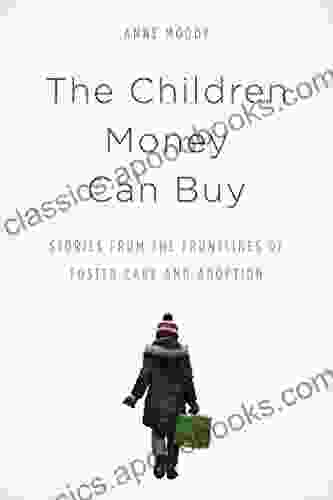 The Children Money Can Buy: Stories from the Frontlines of Foster Care and Adoption