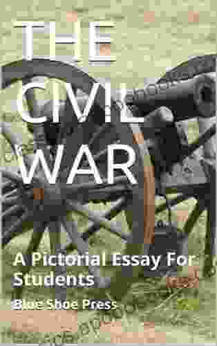 The Civil War A Pictorial Essay For Students