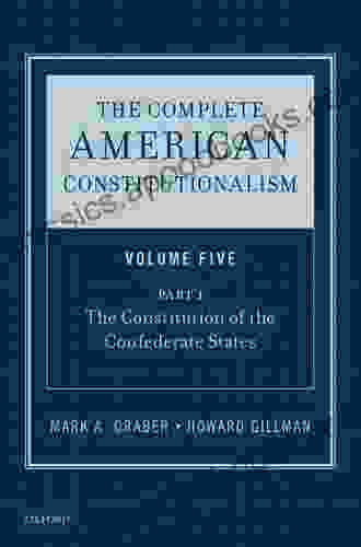 The Complete American Constitutionalism Volume Five Part I: The Constitution Of The Confederate States